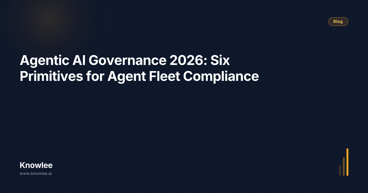 Agentic AI Governance 2026: Six Primitives for Agent Fleet Compliance ...