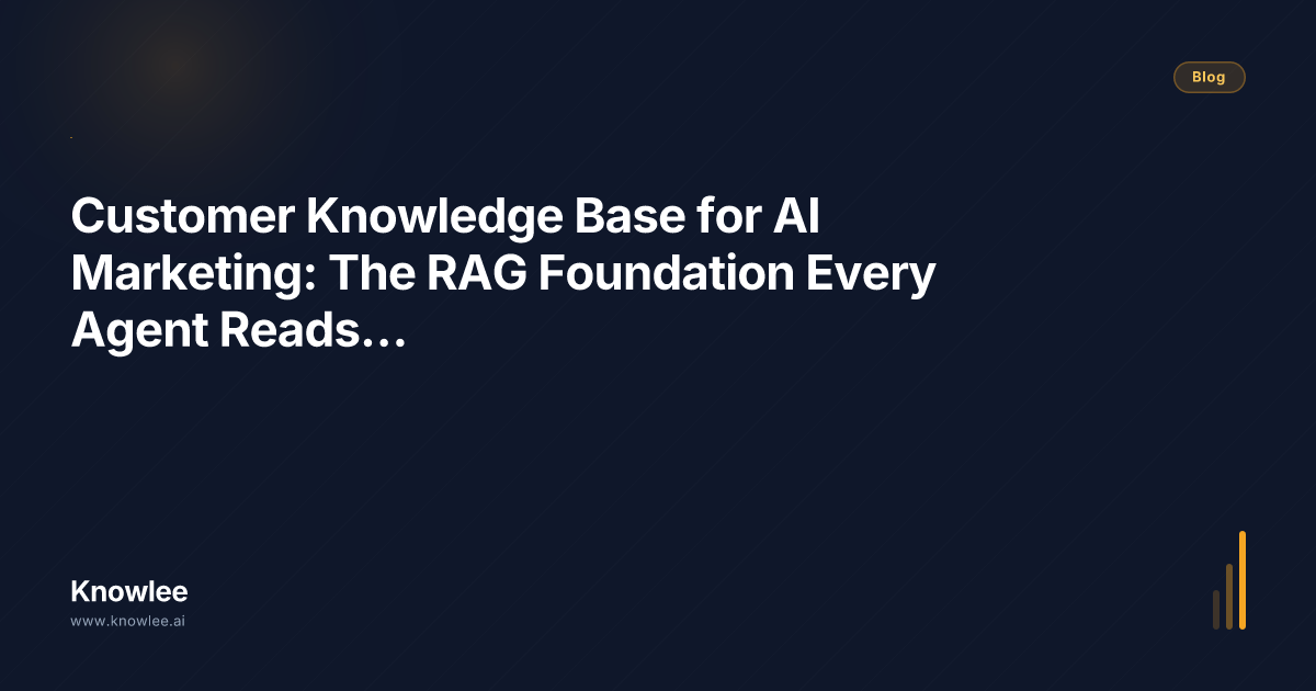 Customer Knowledge Base for AI Marketing: The RAG Foundation Every ...
