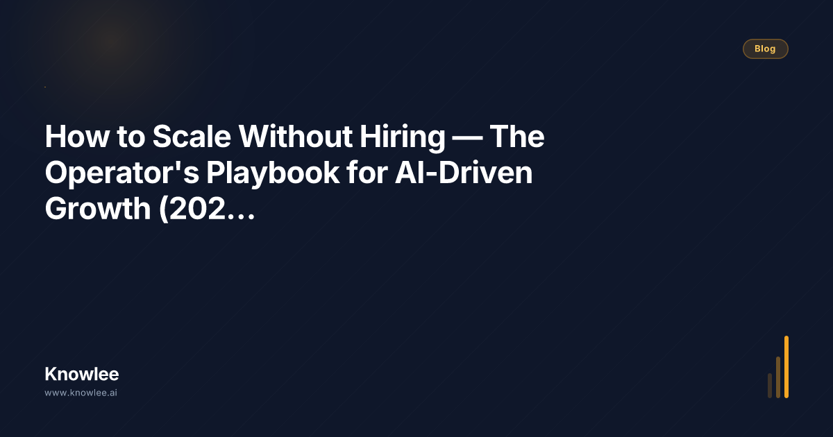 How to Scale Without Hiring — The Operator's Playbook for AI-Driven ...