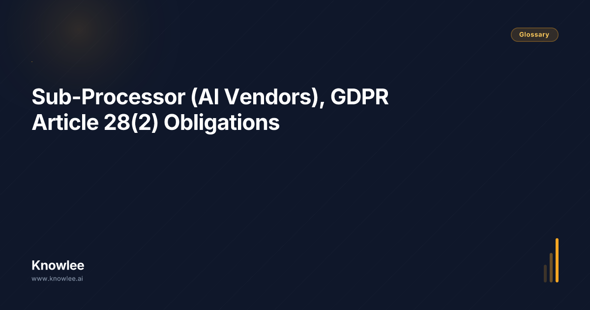 Sub-Processor (AI Vendors), GDPR Article 28(2) Obligations — Definition ...